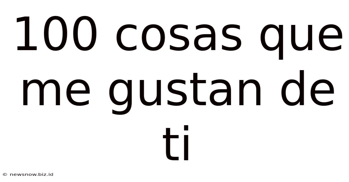 100 Cosas Que Me Gustan De Ti