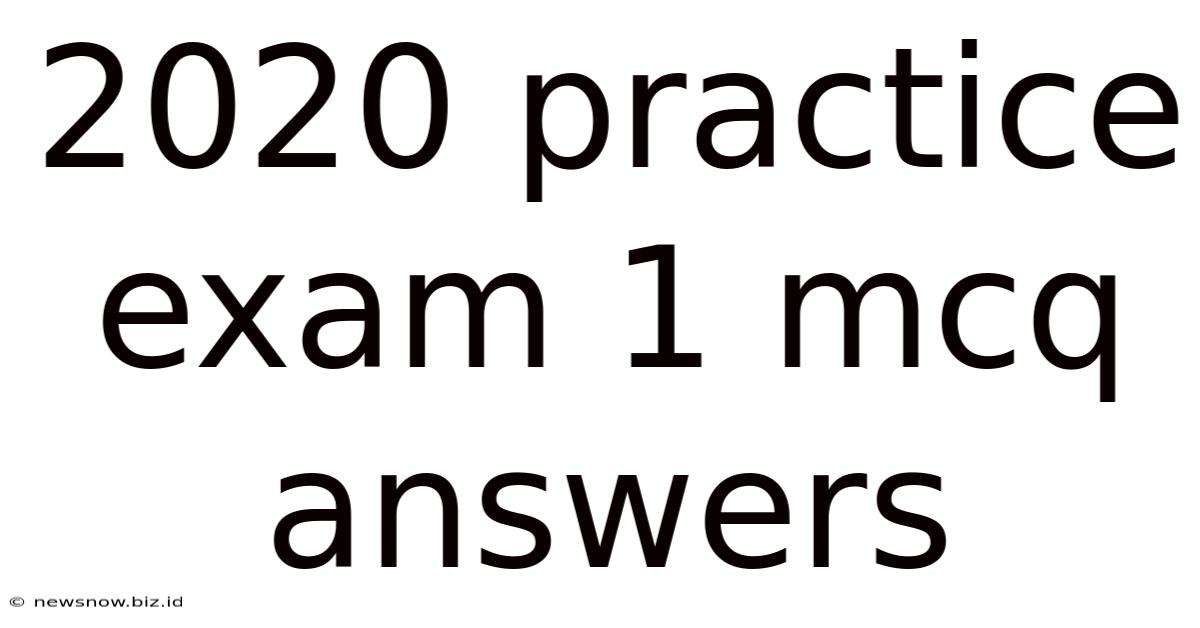 2020 Practice Exam 1 Mcq Answers
