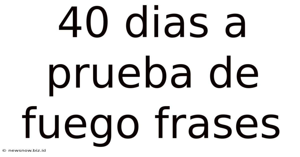 40 Dias A Prueba De Fuego Frases