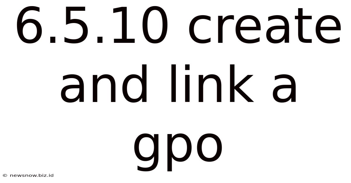6.5.10 Create And Link A Gpo