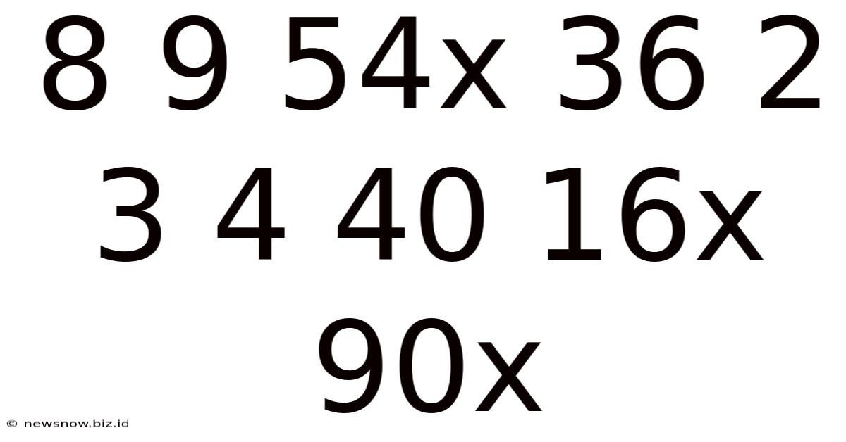 8 9 54x 36 2 3 4 40 16x 90x