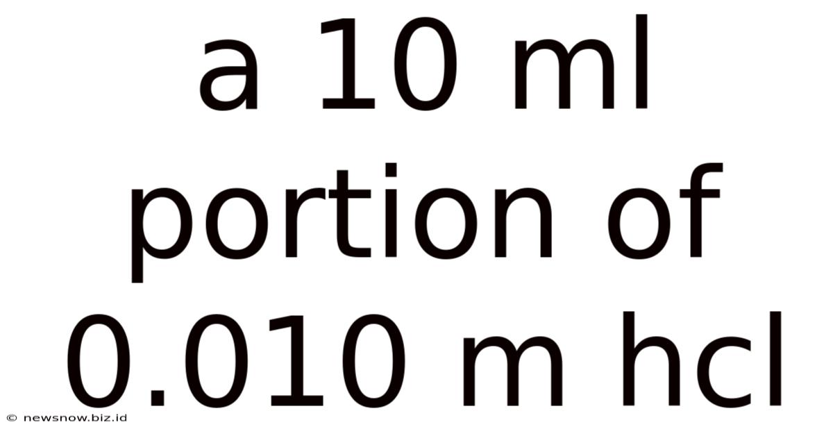 A 10 Ml Portion Of 0.010 M Hcl