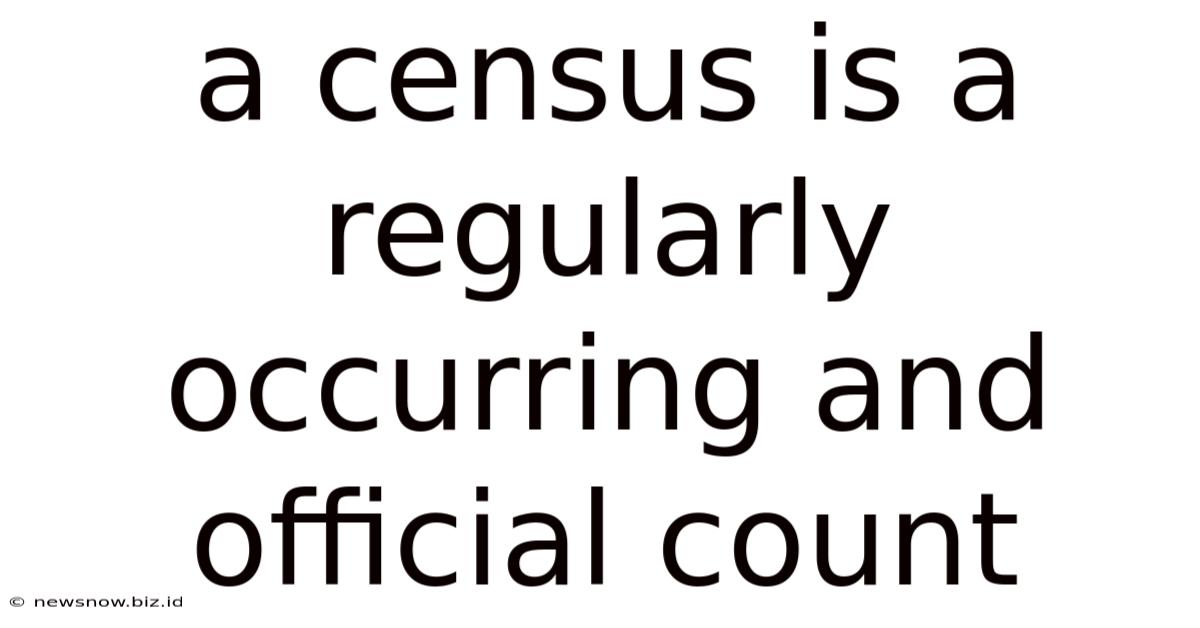 A Census Is A Regularly Occurring And Official Count