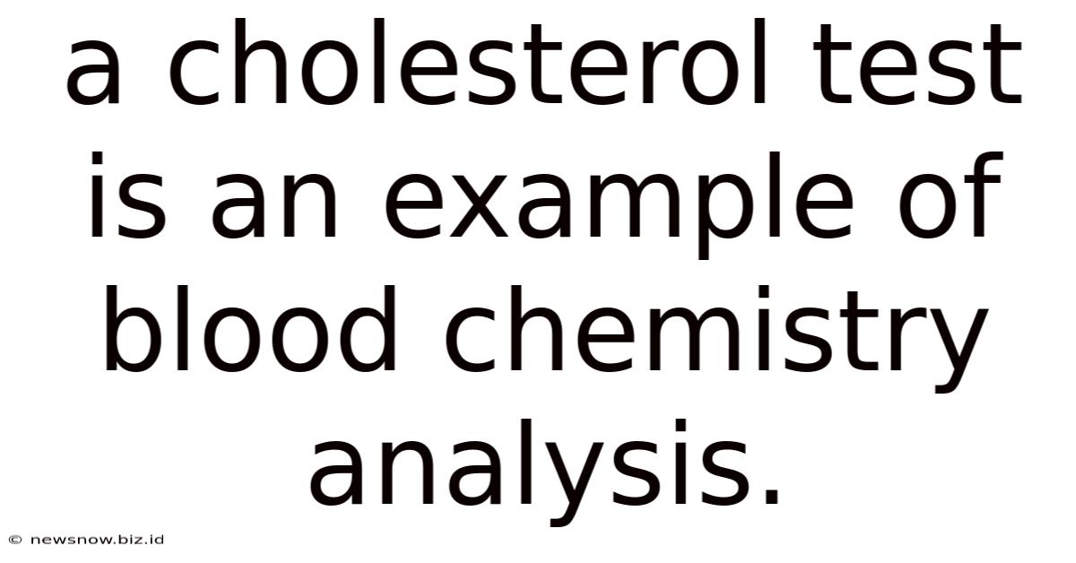 A Cholesterol Test Is An Example Of Blood Chemistry Analysis.