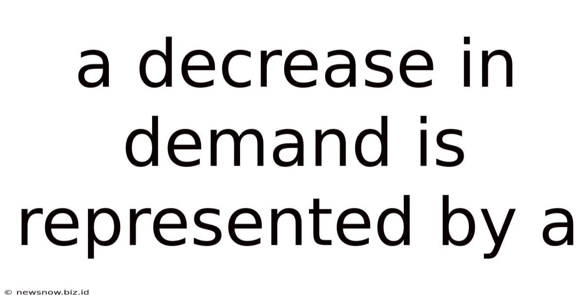 A Decrease In Demand Is Represented By A