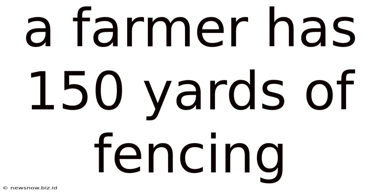 A Farmer Has 150 Yards Of Fencing