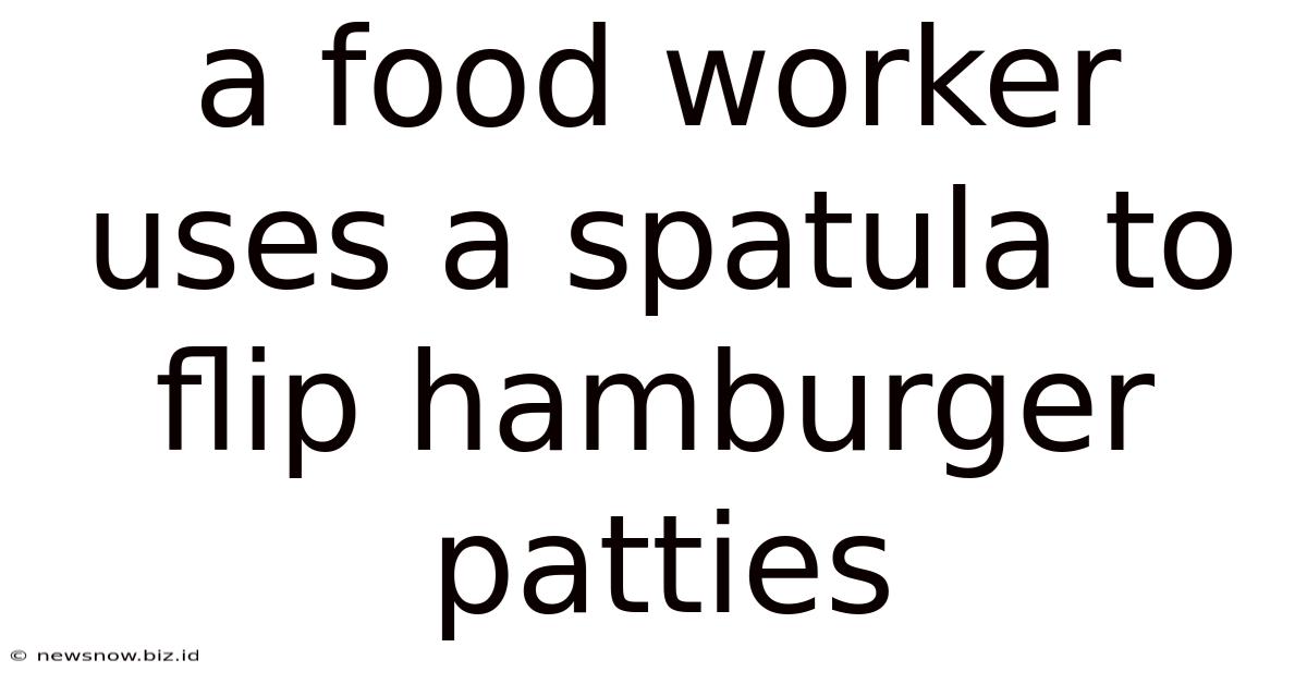 A Food Worker Uses A Spatula To Flip Hamburger Patties