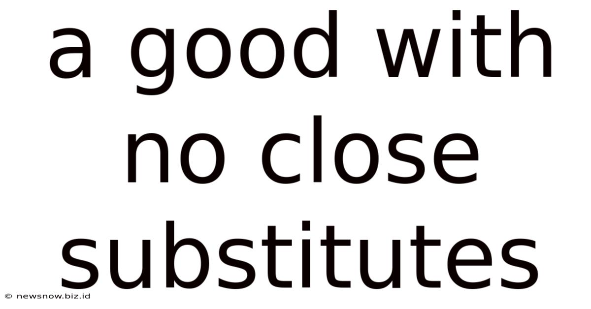 A Good With No Close Substitutes