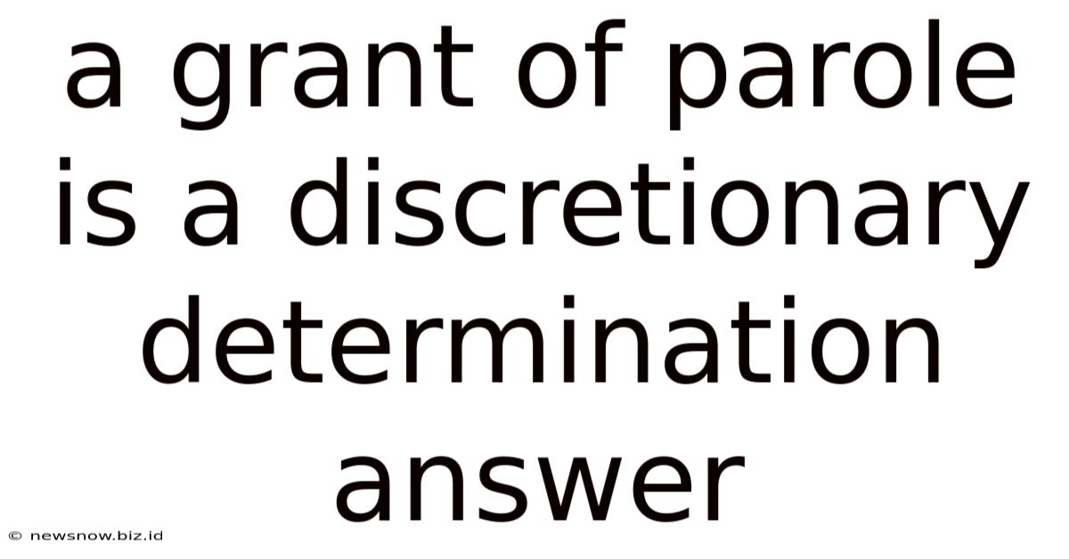 A Grant Of Parole Is A Discretionary Determination Answer