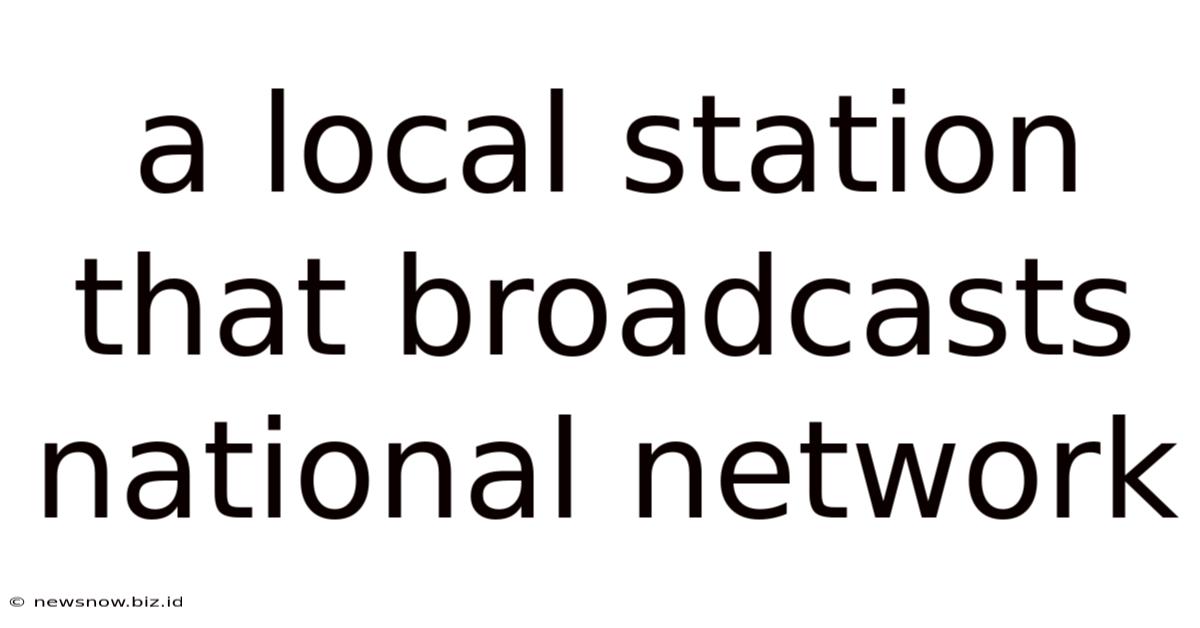 A Local Station That Broadcasts National Network