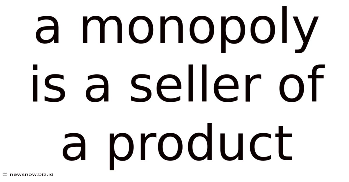 A Monopoly Is A Seller Of A Product
