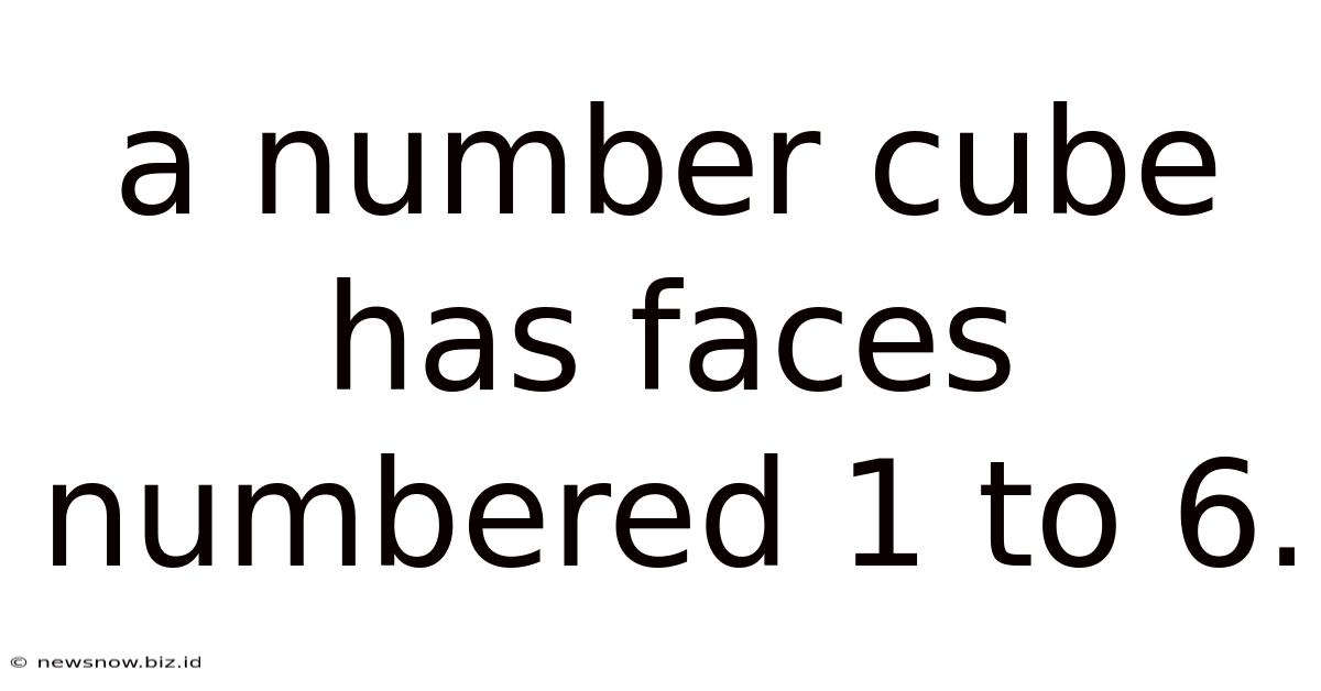 A Number Cube Has Faces Numbered 1 To 6.