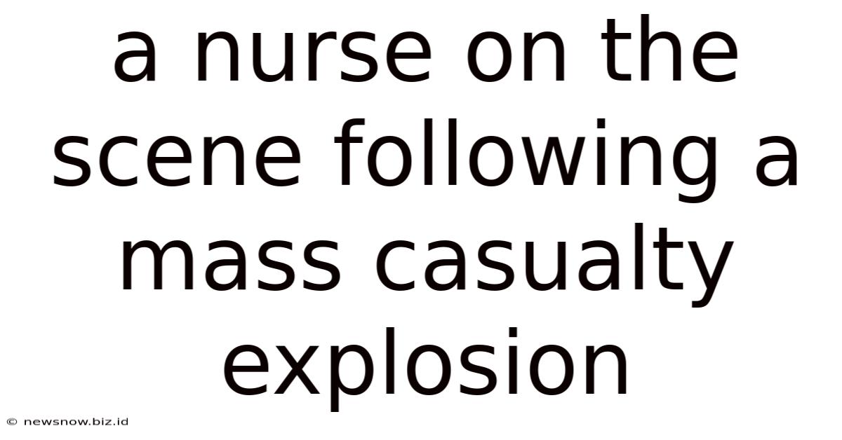 A Nurse On The Scene Following A Mass Casualty Explosion