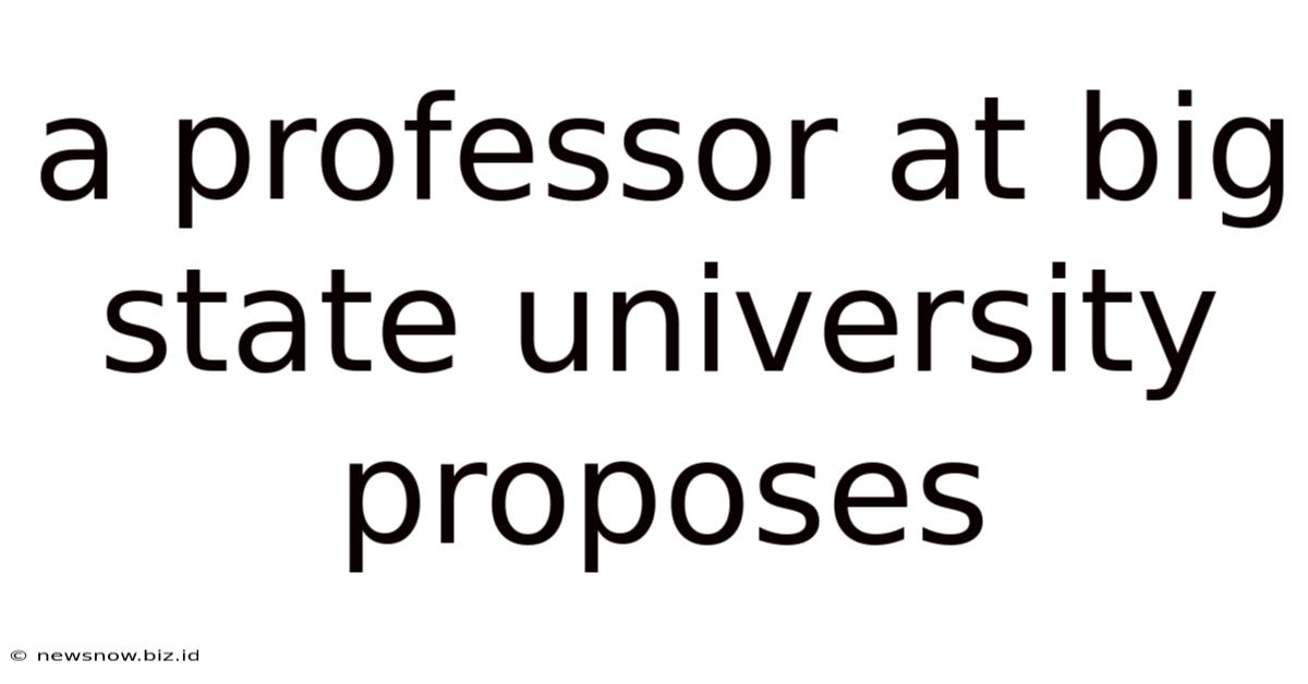 A Professor At Big State University Proposes