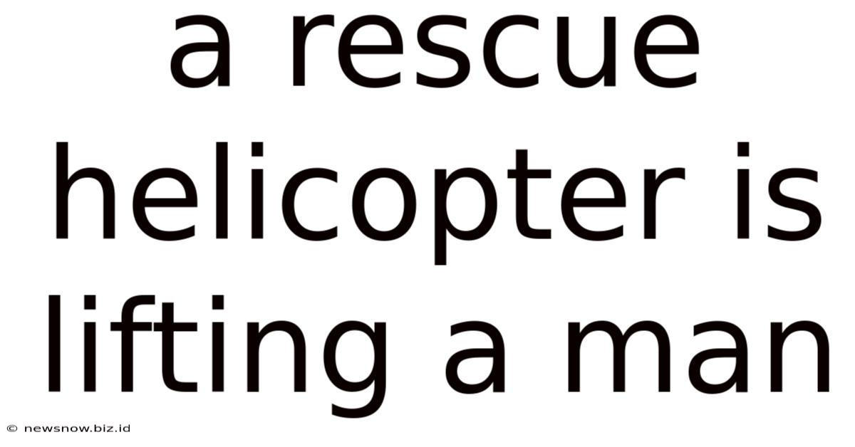 A Rescue Helicopter Is Lifting A Man