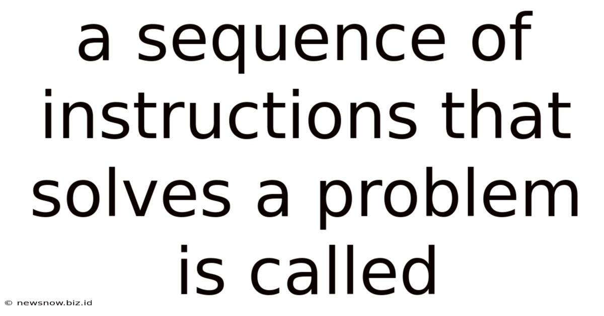 A Sequence Of Instructions That Solves A Problem Is Called