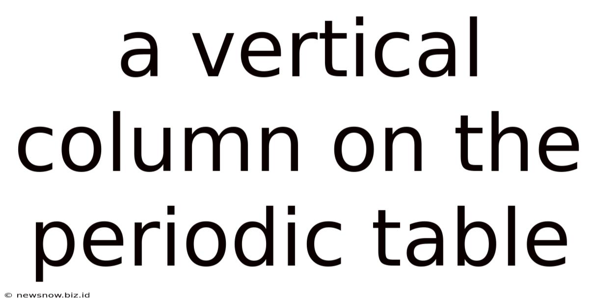 A Vertical Column On The Periodic Table