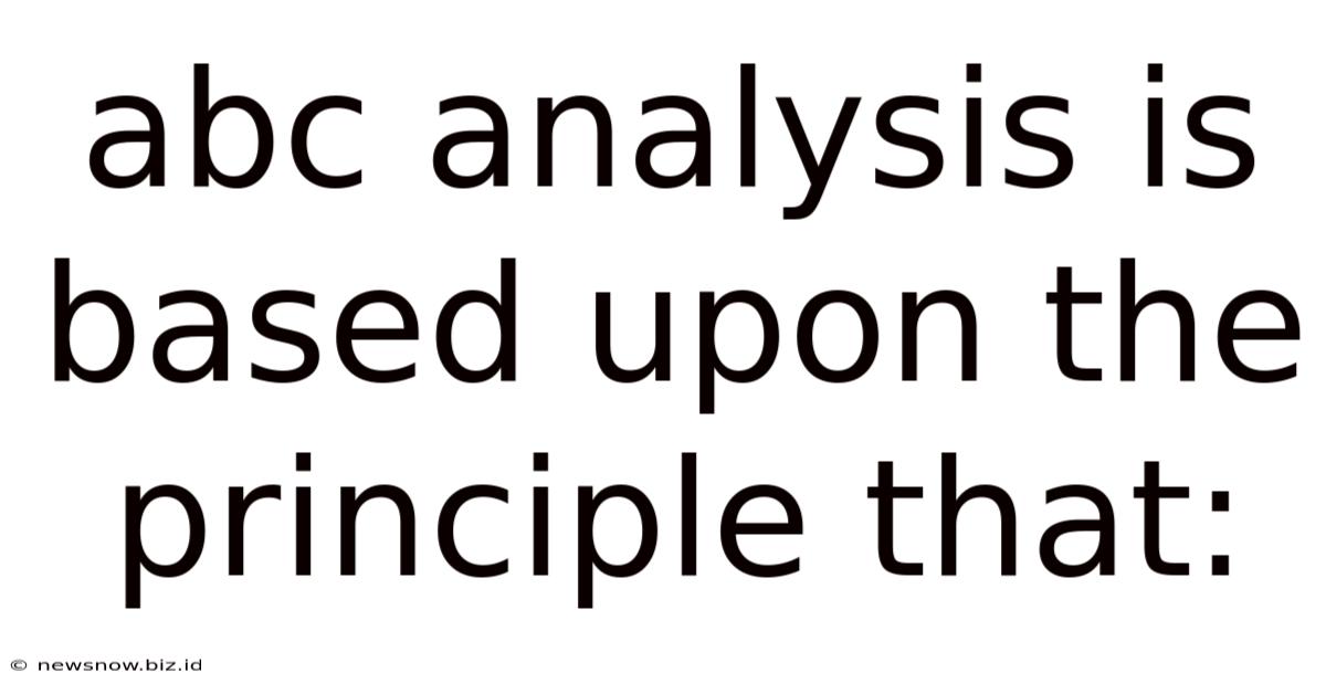 Abc Analysis Is Based Upon The Principle That: