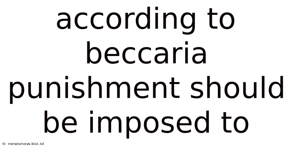 According To Beccaria Punishment Should Be Imposed To