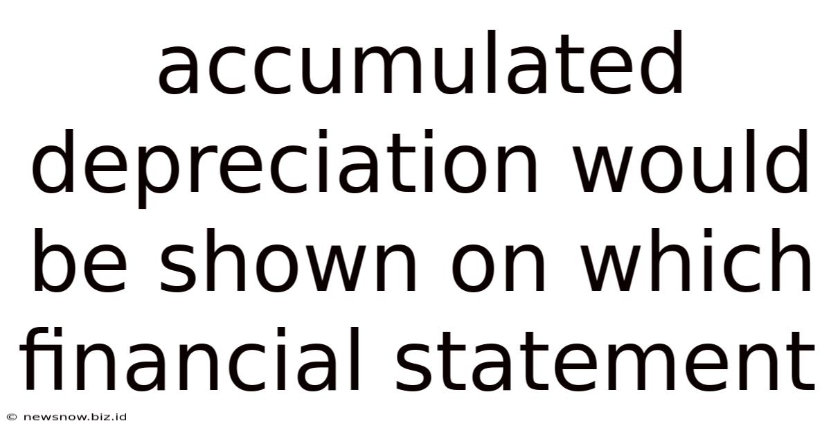 Accumulated Depreciation Would Be Shown On Which Financial Statement