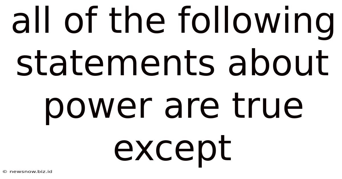 All Of The Following Statements About Power Are True Except