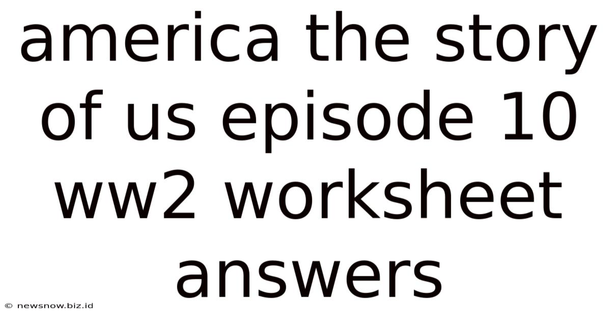 America The Story Of Us Episode 10 Ww2 Worksheet Answers