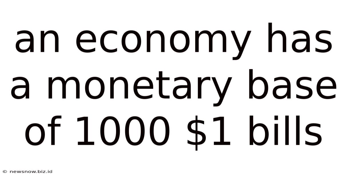 An Economy Has A Monetary Base Of 1000 $1 Bills