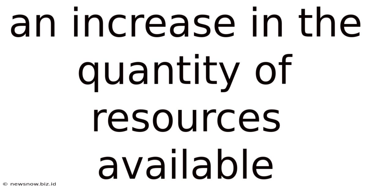 An Increase In The Quantity Of Resources Available