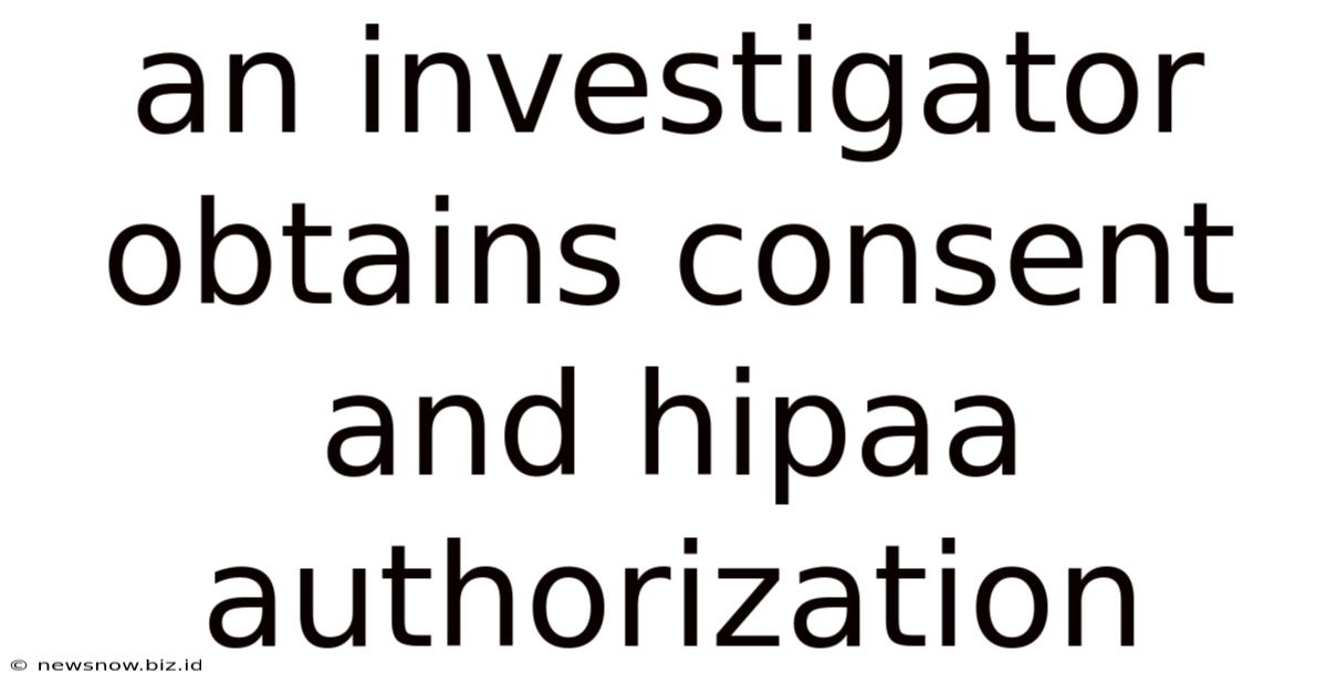 An Investigator Obtains Consent And Hipaa Authorization