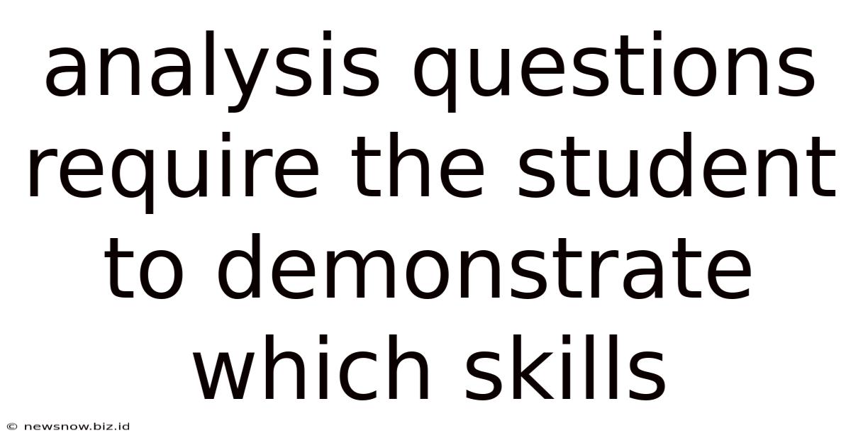Analysis Questions Require The Student To Demonstrate Which Skills
