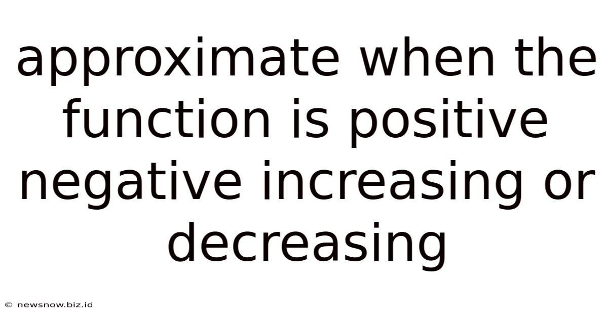Approximate When The Function Is Positive Negative Increasing Or Decreasing