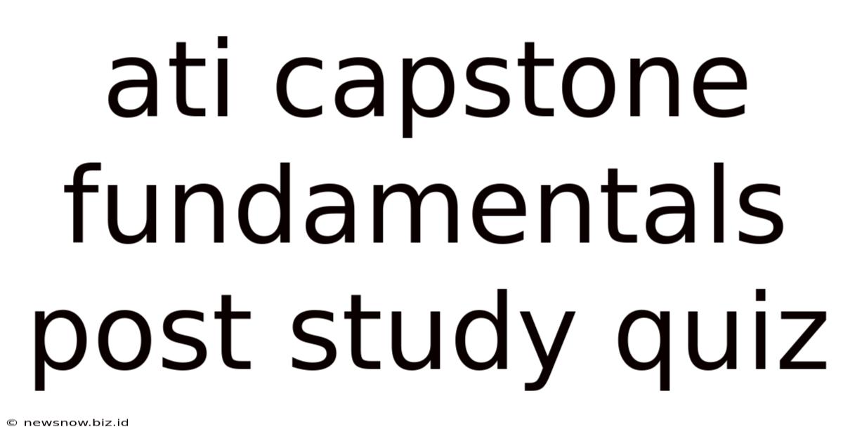Ati Capstone Fundamentals Post Study Quiz