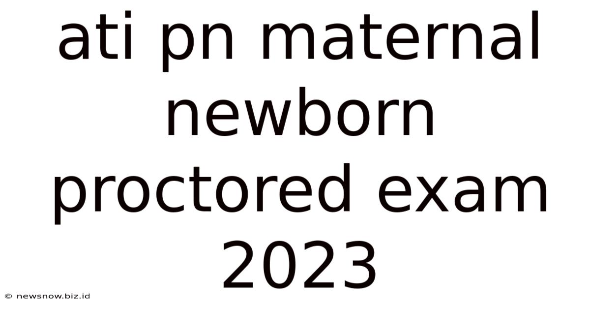 Ati Pn Maternal Newborn Proctored Exam 2023