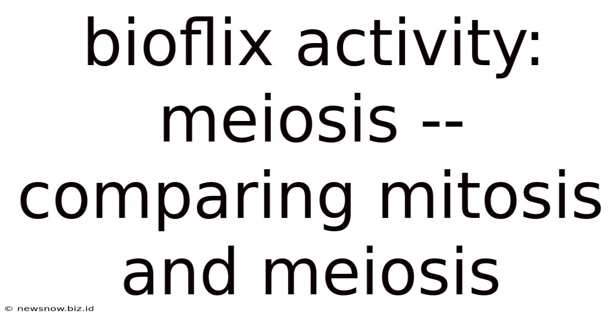Bioflix Activity: Meiosis -- Comparing Mitosis And Meiosis