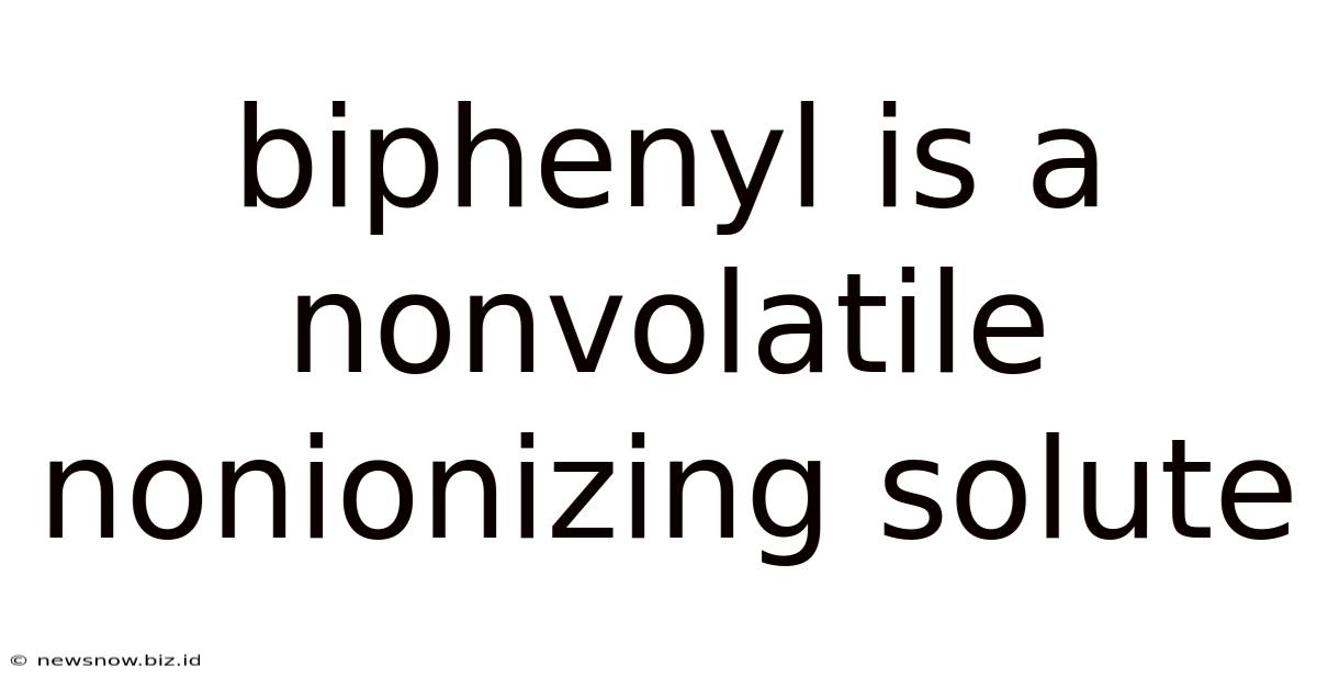 Biphenyl Is A Nonvolatile Nonionizing Solute