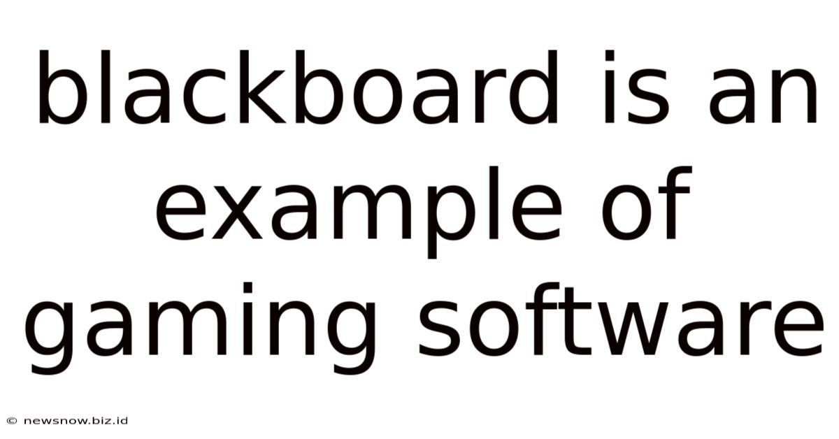 Blackboard Is An Example Of Gaming Software