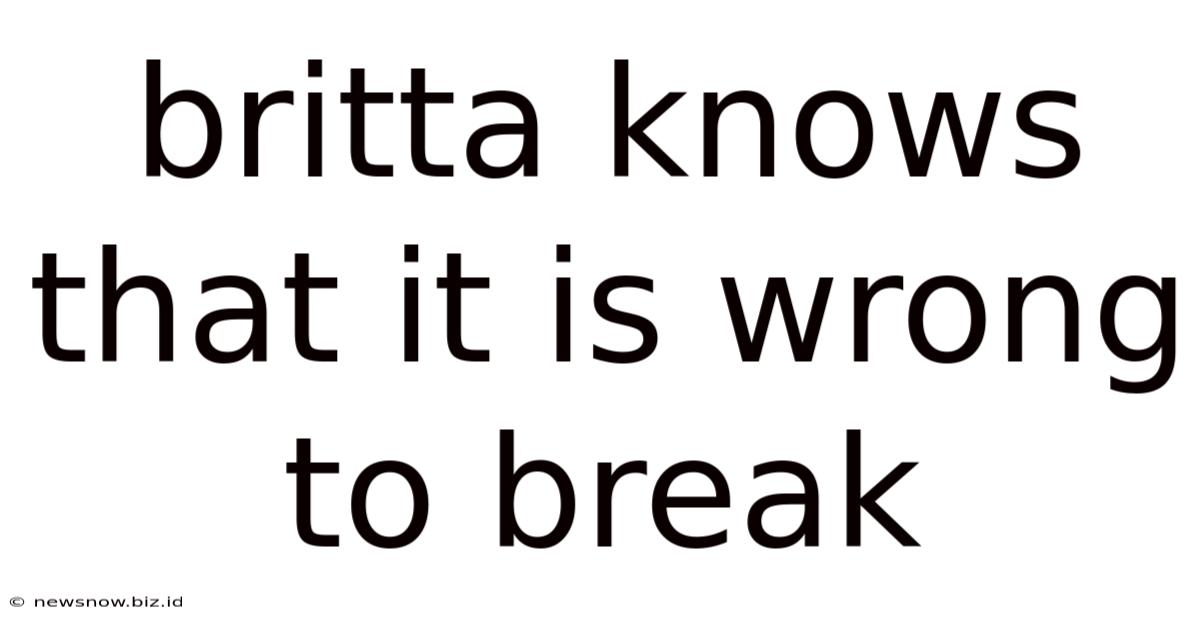 Britta Knows That It Is Wrong To Break