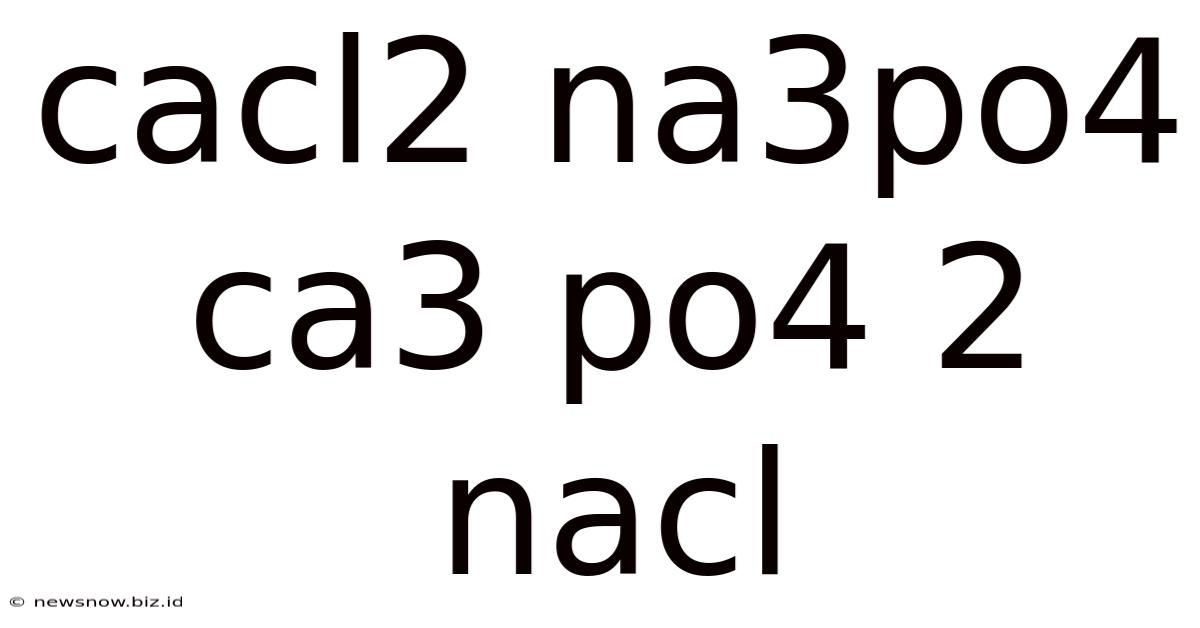 Cacl2 Na3po4 Ca3 Po4 2 Nacl