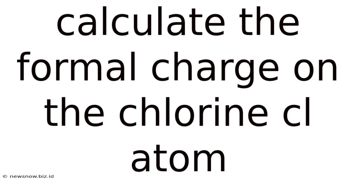 Calculate The Formal Charge On The Chlorine Cl Atom