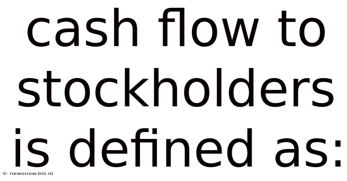 Cash Flow To Stockholders Is Defined As: