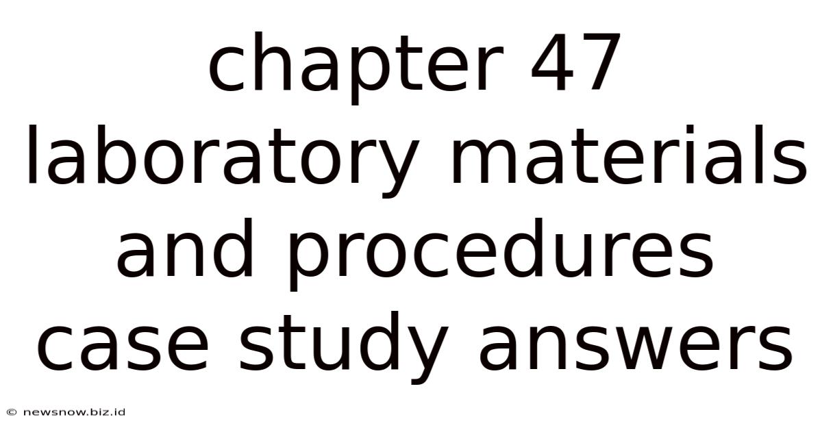 Chapter 47 Laboratory Materials And Procedures Case Study Answers