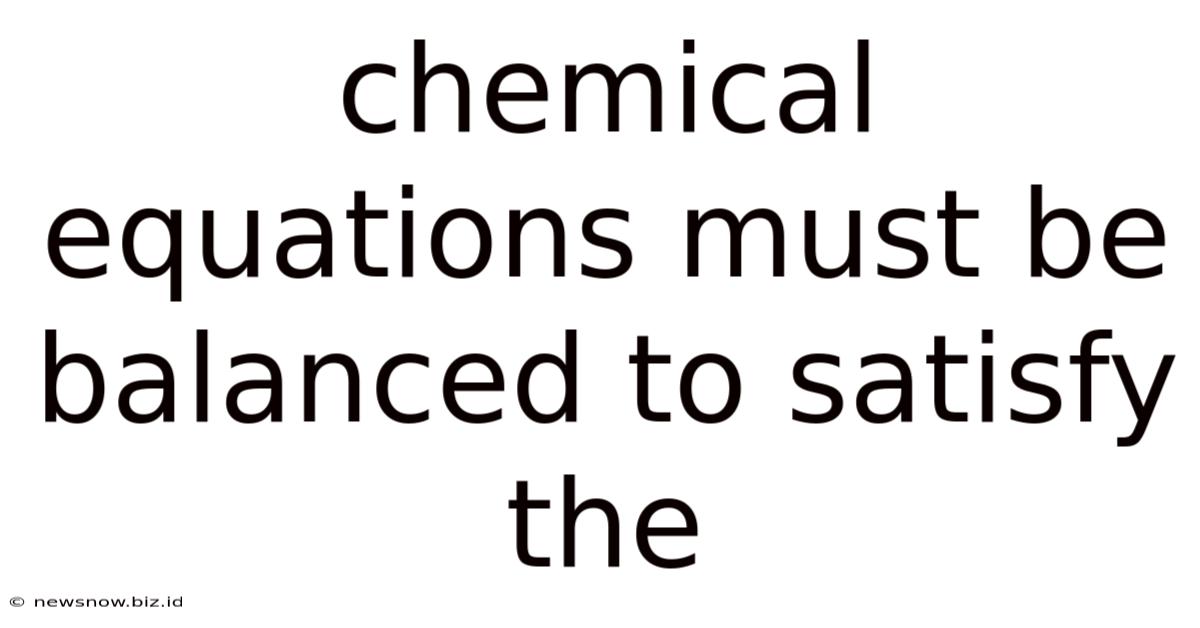 Chemical Equations Must Be Balanced To Satisfy The