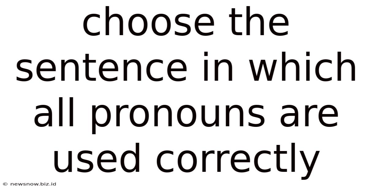 Choose The Sentence In Which All Pronouns Are Used Correctly