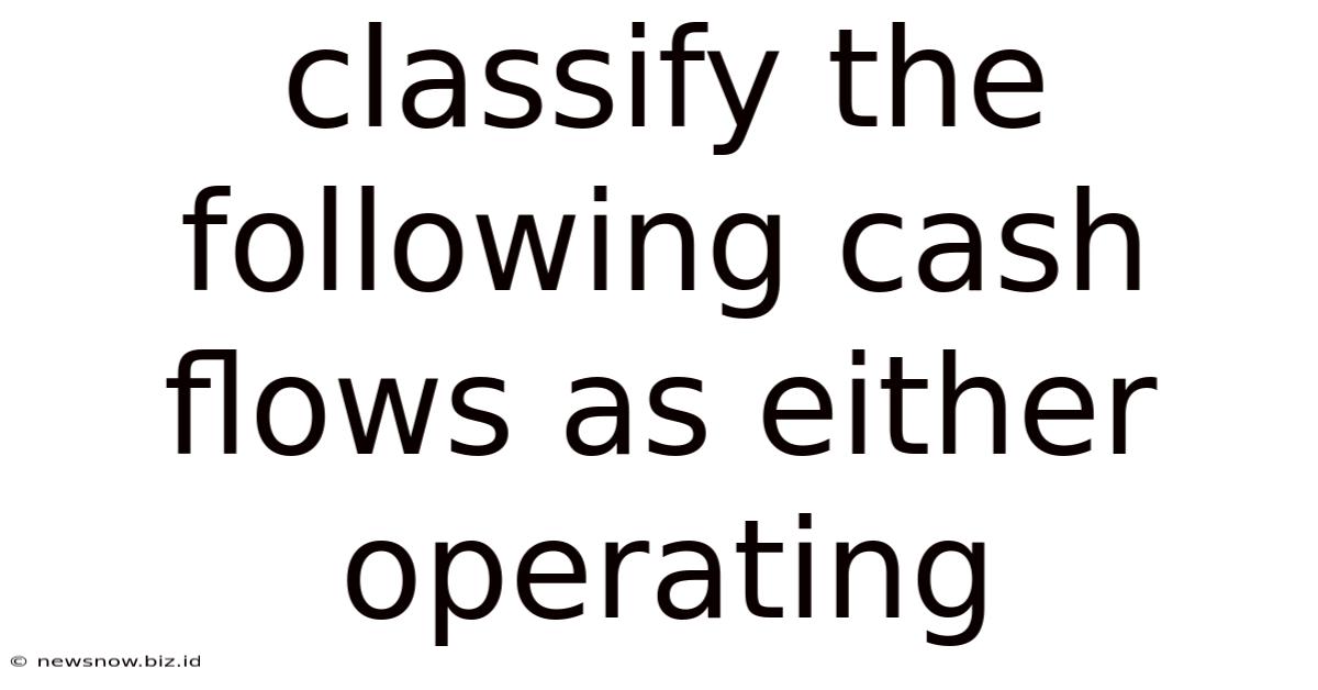 Classify The Following Cash Flows As Either Operating