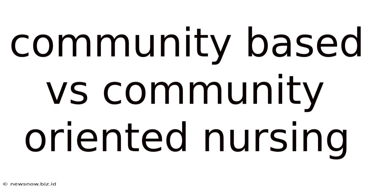 Community Based Vs Community Oriented Nursing