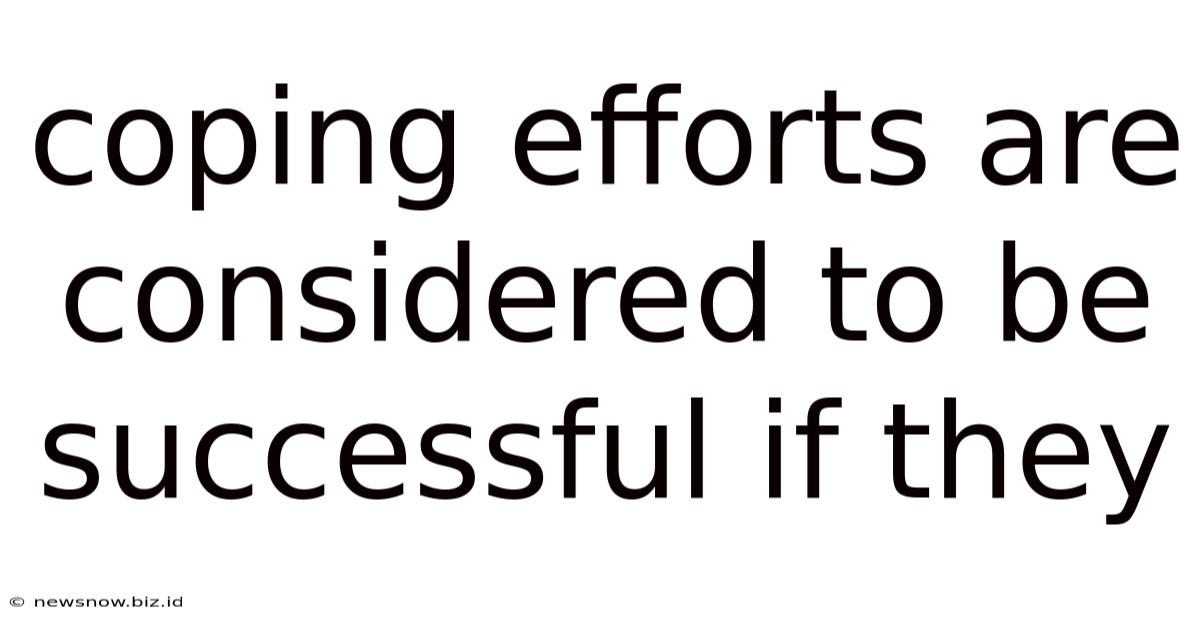Coping Efforts Are Considered To Be Successful If They