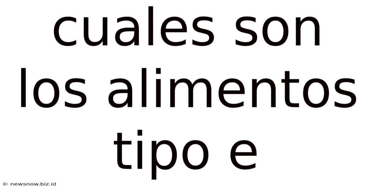 Cuales Son Los Alimentos Tipo E