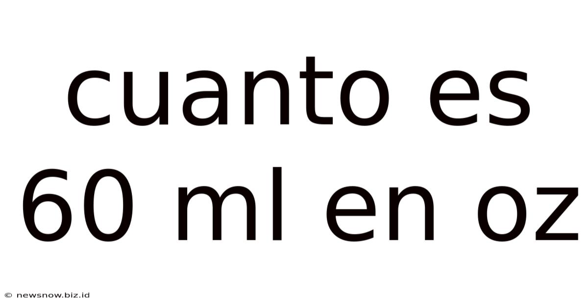 Cuanto Es 60 Ml En Oz