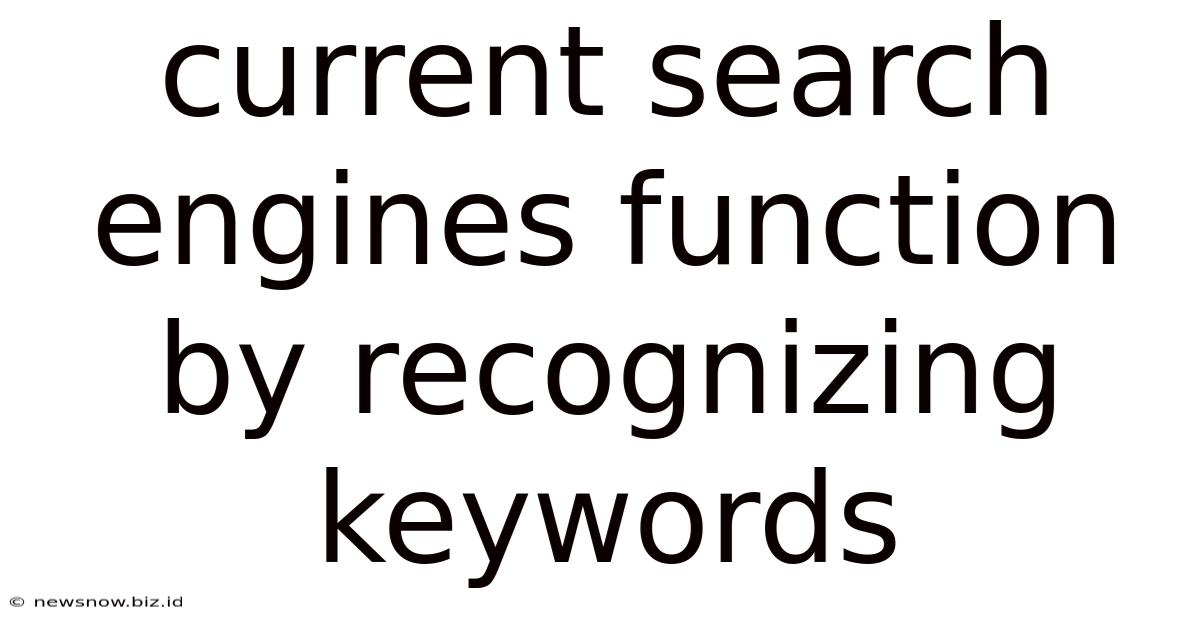 Current Search Engines Function By Recognizing Keywords