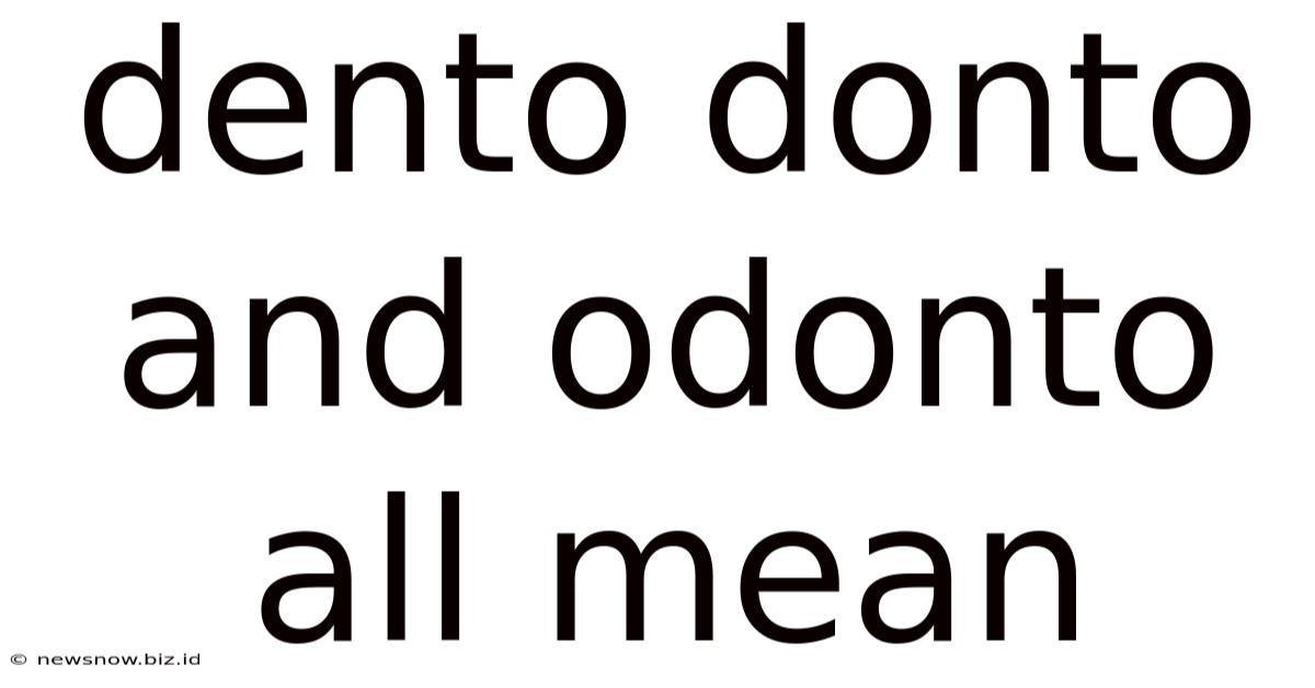 Dento Donto And Odonto All Mean